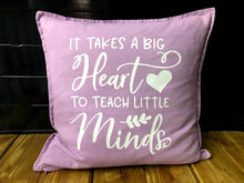 Load image into Gallery viewer, It Takes a Big Heart to Teach Small Minds Pillow