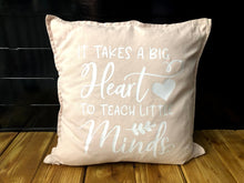 Load image into Gallery viewer, It Takes a Big Heart to Teach Small Minds Pillow