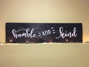 Stay Humble & Kind Sign