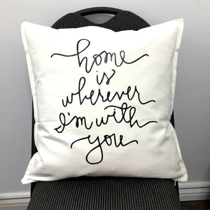 Home Is Wherever I'm With You Pillow