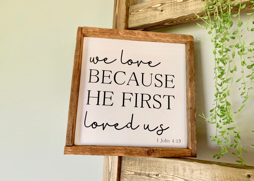 We Love Because He First Loved Us Sign